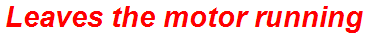 Leaves the motor running