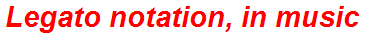 Legato notation, in music