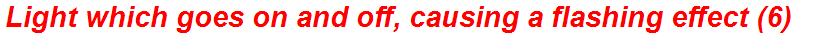 Light which goes on and off, causing a flashing effect (6)