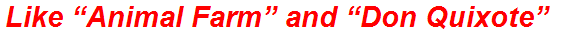 Like “Animal Farm” and “Don Quixote”