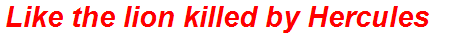 Like the lion killed by Hercules