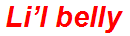 Li’l belly