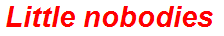 Little nobodies