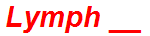 Lymph __