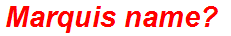 Marquis name?