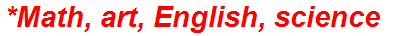 *Math, art, English, science
