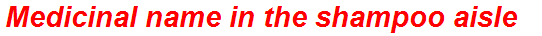 Medicinal name in the shampoo aisle