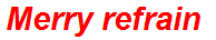 Merry refrain