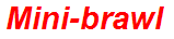 Mini-brawl