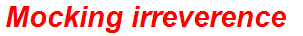Mocking irreverence