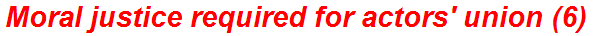 Moral justice required for actors' union (6)