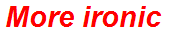 More ironic