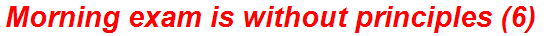Morning exam is without principles (6)