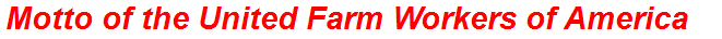 Motto of the United Farm Workers of America