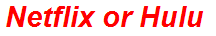 Netflix or Hulu