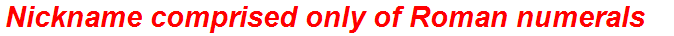 Nickname comprised only of Roman numerals