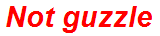 Not guzzle