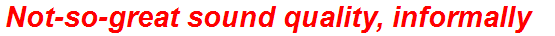Not-so-great sound quality, informally