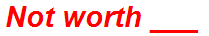 Not worth ___