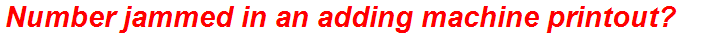 Number jammed in an adding machine printout?