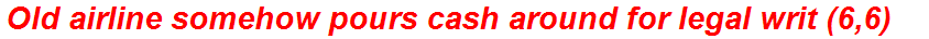 Old airline somehow pours cash around for legal writ (6,6)