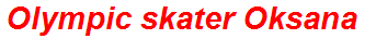 Olympic skater Oksana
