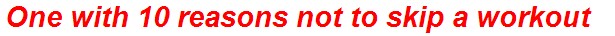 One with 10 reasons not to skip a workout