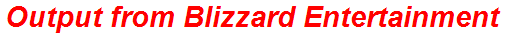Output from Blizzard Entertainment