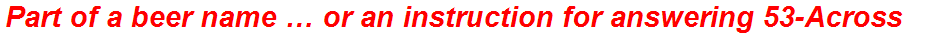Part of a beer name … or an instruction for answering 53-Across