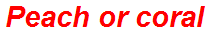 Peach or coral