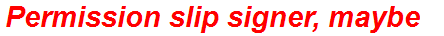 Permission slip signer, maybe