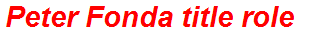 Peter Fonda title role