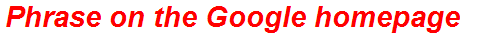 Phrase on the Google homepage