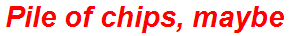 Pile of chips, maybe