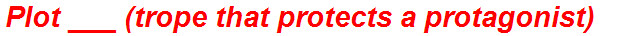 Plot ___ (trope that protects a protagonist)