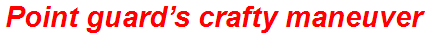 Point guard’s crafty maneuver