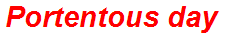 Portentous day