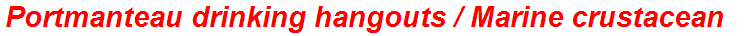 Portmanteau drinking hangouts / Marine crustacean