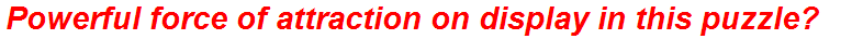 Powerful force of attraction on display in this puzzle?