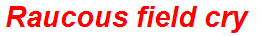 Raucous field cry