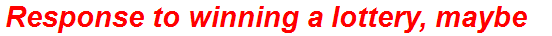 Response to winning a lottery, maybe