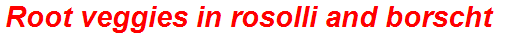 Root veggies in rosolli and borscht