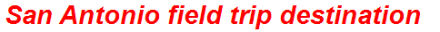 San Antonio field trip destination