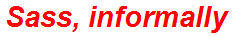 Sass, informally