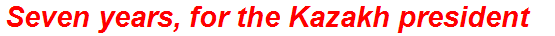 Seven years, for the Kazakh president