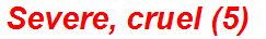 Severe, cruel (5)