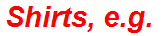 Shirts, e.g.