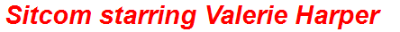 Sitcom starring Valerie Harper