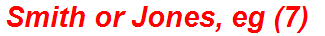 Smith or Jones, eg (7)