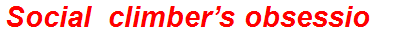 Social climber’s obsession
